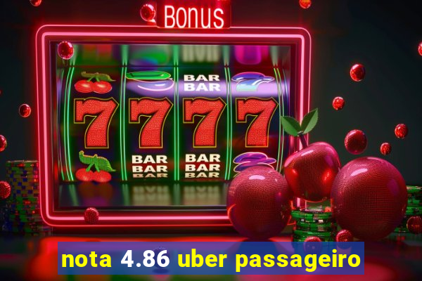 nota 4.86 uber passageiro